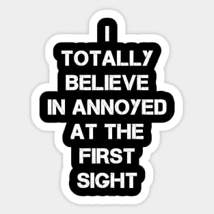 I totally believe in annoyed at first sight Sticker